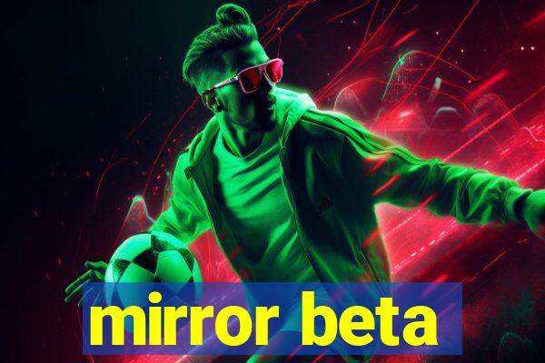 mirror beta